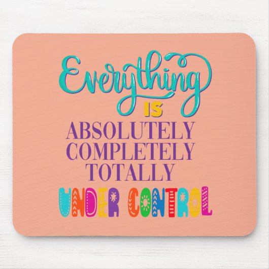 Tapis De Souris Tout Est Absolument Sous Contrôle (Devant)