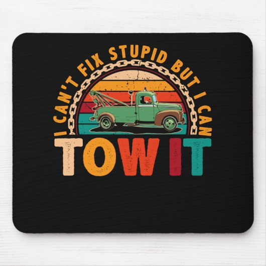 Tapis De Souris Tow Truck Driver Wrecker I Can't Fix Stupid (Devant)
