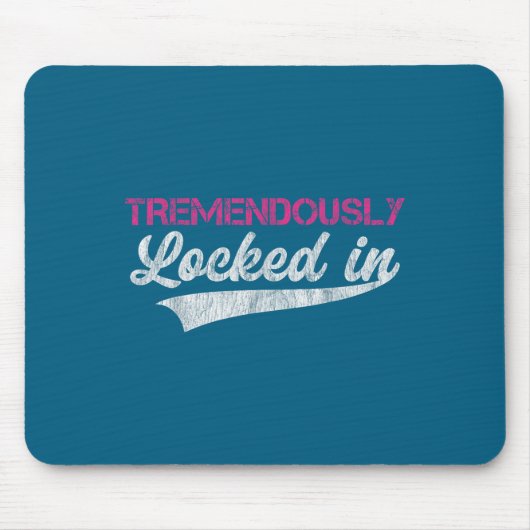 Tapis De Souris Tremendously Locked In  (Devant)