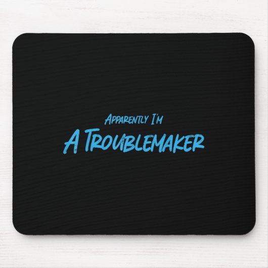 Tapis De Souris Trouble Maker Apparently I'm A Troublemaker Funny (Devant)