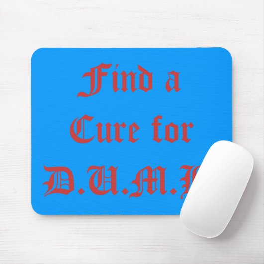 Tapis De Souris Trouvez un remède pour D.U.M.B. (Avec souris)