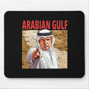 Tapis De Souris Trump Arabian Gulf 2025 Drôle Trump Gulf Of Arabia