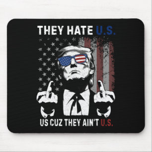 Tapis De Souris Trump Ils Nous Détestent Parce Qu'ils Ne Sont Pas