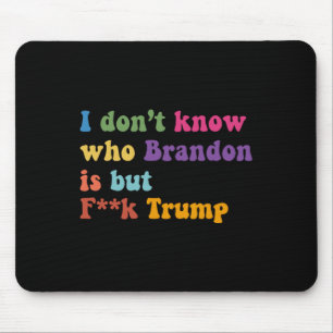 Tapis De Souris Trump Je Ne Sais Pas Qui Brandon Mais Qui Trump