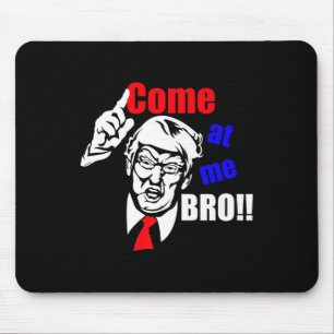 Tapis De Souris Trump vient à moi Bro drôle