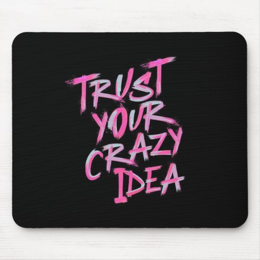 Tapis De Souris Trust Your Crazy Idea – Bold Motivational Mousepad (Devant)