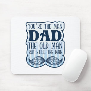 Tapis De Souris Tu es l'homme papa le vieil homme mais toujours l'