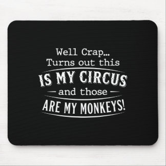 Tapis De Souris Turns out this is my circus monkeys funny quote