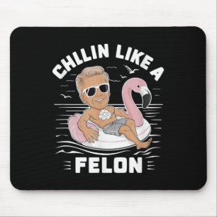 Tapis De Souris Un Chillin Comme Un Felon Drôle Trump Pour Le Prés