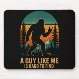 Tapis De Souris Un type comme moi est difficile à trouver Bigfoot
