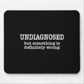 Tapis De Souris Undiagnosed But Soing Is Definitely Wrong Funny Qu (Devant)