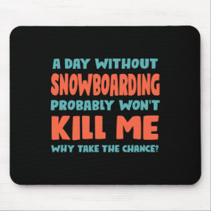 Tapis De Souris Une journée sans snowboard ne me tuera pas snowboa