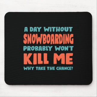 Tapis De Souris Une journée sans snowboard ne me tuera pas snowboa