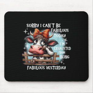 Tapis De Souris Vache Désolé je ne peux pas être fabuleux aujourd’