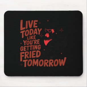 Tapis De Souris Vivez comme si vous alliez être frit demain Chemis