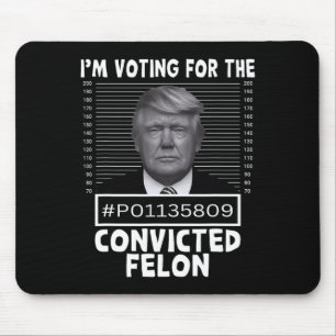 Tapis De Souris Vote Pour Le Condamné Felon Trump Mugshot Pro T