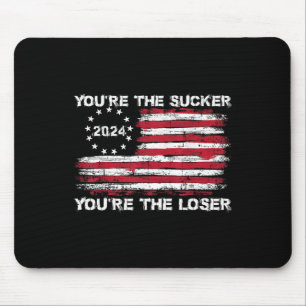 Tapis De Souris Vous êtes le Sucker que vous êtes le Loser Drôle D