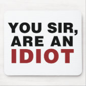 Tapis De Souris Vous, Monsieur, êtes un Idiot (Devant)