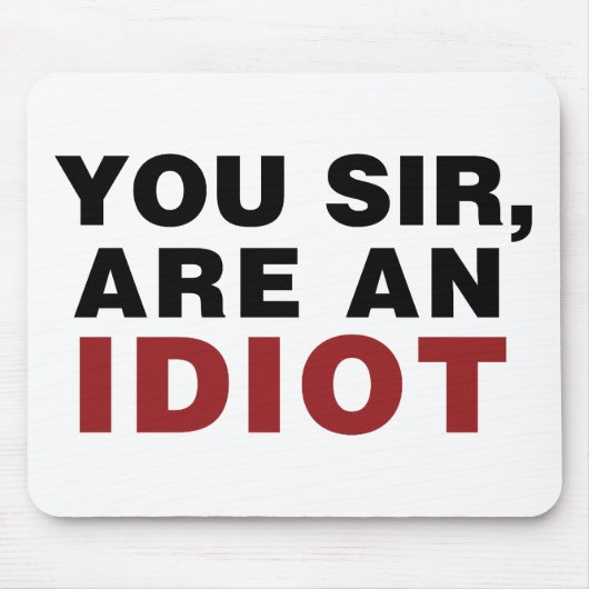 Tapis De Souris Vous, Monsieur, êtes un Idiot (Devant)