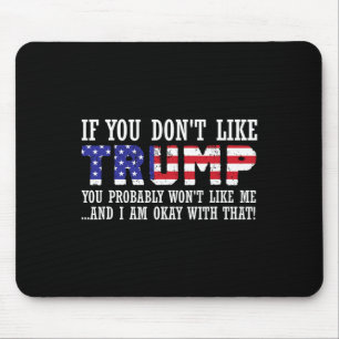 Tapis De Souris Vous n'aimez pas Trump alors vous ne voulez pas me