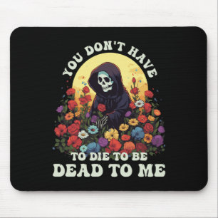 Tapis De Souris Vous n'avez pas à mourir pour être mort pour moi S