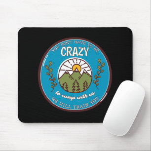 Tapis De Souris Vous n'avez pas besoin d'être fou pour camper avec