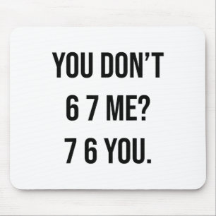 Tapis De Souris Vous ne me 6 7 7 6 Vous hilarant Six Seven Dire