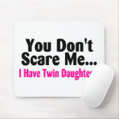 Tapis De Souris Vous ne m'effrayez pas que j'ai les filles (Avec souris)