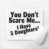 Tapis De Souris Vous ne m'effrayez pas que j'ai trois filles (Avec souris)