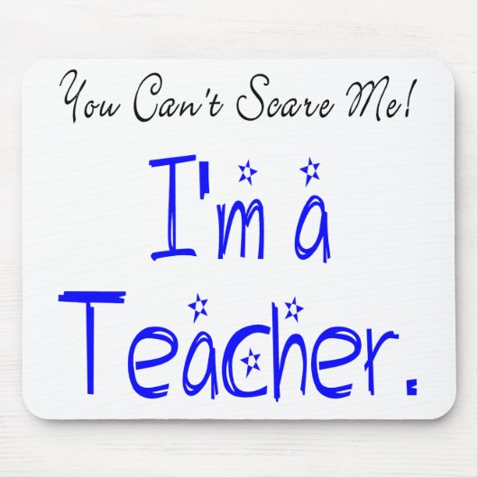 Tapis De Souris Vous ne pouvez pas me faire peur Je suis enseignan (Devant)