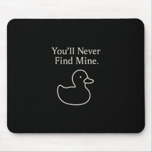 Tapis De Souris Vous ne trouverez jamais mes canards de croisière