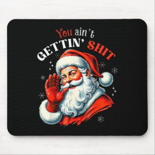 Tapis De Souris Vous n'obtenez pas de chemise drôle de Père Noël N