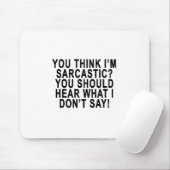 Tapis De Souris VOUS PENSEZ que je suis SARCASTIQUE VOUS DEVRAIS (Avec souris)