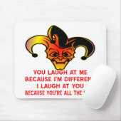 Tapis De Souris Vous riez de moi parce que je suis différent Je ri (Avec souris)