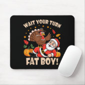 Tapis De Souris Wait Your Turn Fat Boy Funny Thanksgiving Christma (Avec souris)