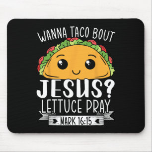 Tapis De Souris Wanna Taco Bout Jesus Lettuce Prière Mark 1615 Cin