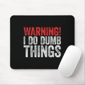 Tapis De Souris Warning I Do Dumb Things Sarcastic Shirt  (Avec souris)