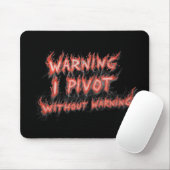 Tapis De Souris Warning! I Pivot Without Warning (Avec souris)