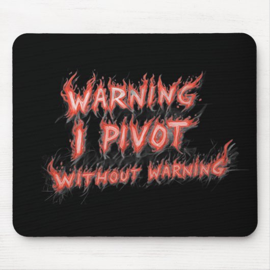 Tapis De Souris Warning! I Pivot Without Warning (Devant)