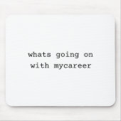 Tapis De Souris What Going On With My Career  (Devant)