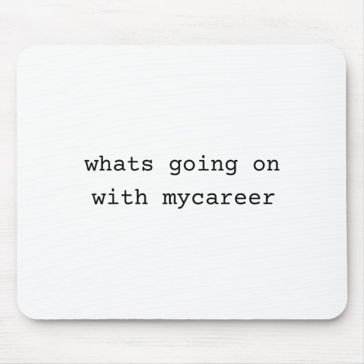 Tapis De Souris What Going On With My Career  (Devant)