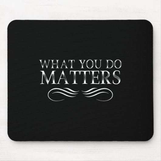 Tapis De Souris What You Do S Insring Motivational Sitive  (Devant)