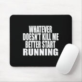 Tapis De Souris Whatever Doesn't Kill Me Better Start Running Moti (Avec souris)