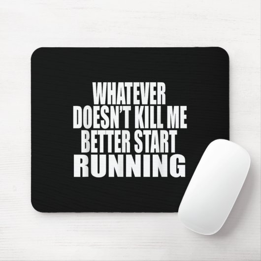 Tapis De Souris Whatever Doesn't Kill Me Better Start Running Moti (Avec souris)
