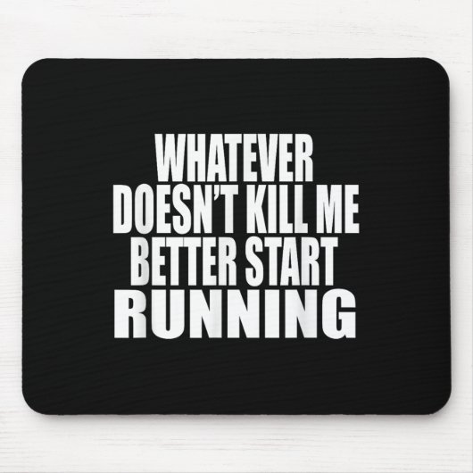 Tapis De Souris Whatever Doesn't Kill Me Better Start Running Moti (Devant)