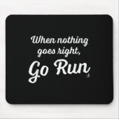 Tapis De Souris When Nothing Goes Right, Go Run - Fun, Motivationa (Devant)