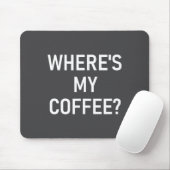 Tapis De Souris Where's My Coffee, Funny, Jokes, Sarcastic  (Avec souris)