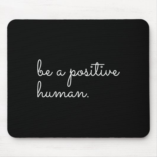 Tapis De Souris White Be A Sitive Human Motivational Insrational Q (Devant)