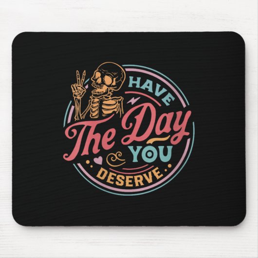Tapis De Souris Womens Have The Day You Deserve Sarcastic Skeleton (Devant)