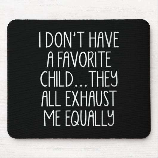 Tapis De Souris Womens I Don't A Have Favorite Child They All Exha (Devant)